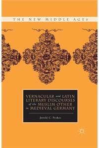 Vernacular and Latin Literary Discourses of the Muslim Other in Medieval Germany