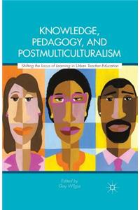 Knowledge, Pedagogy, and Postmulticulturalism