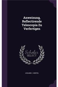 Anweisung, Reflectirende Telescopia Zu Verfertigen