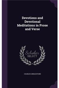 Devotions and Devotional Meditations in Prose and Verse