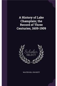 History of Lake Champlain; the Record of Three Centuries, 1609-1909