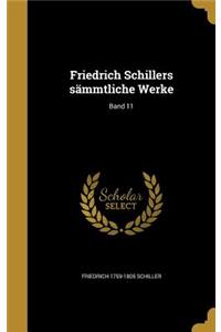 Friedrich Schillers Sammtliche Werke; Band 11