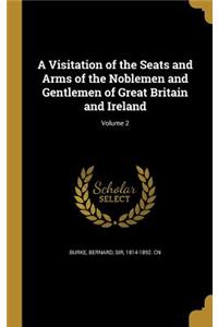 A Visitation of the Seats and Arms of the Noblemen and Gentlemen of Great Britain and Ireland; Volume 2