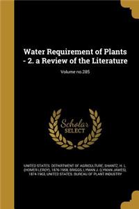Water Requirement of Plants - 2. a Review of the Literature; Volume no.285