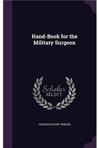 HAND-BOOK FOR THE MILITARY SURGEON