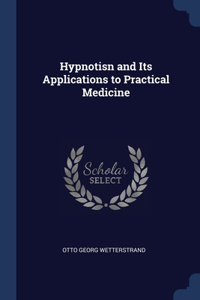 Hypnotisn and Its Applications to Practical Medicine