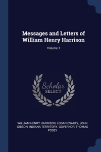 Messages and Letters of William Henry Harrison; Volume 1