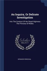 An Inquiry, Or Delicate Investigation