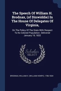 The Speech Of William H. Brodnax, (of Dinwiddie) In The House Of Delegates Of Virginia,
