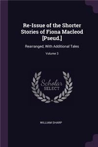 Re-Issue of the Shorter Stories of Fiona Macleod [Pseud.]