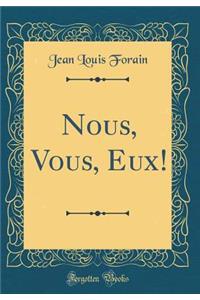Nous, Vous, Eux! (Classic Reprint)