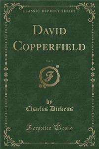 David Copperfield, Vol. 1 (Classic Reprint)