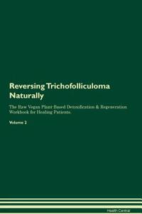 Reversing Trichofolliculoma: Naturally the Raw Vegan Plant-Based Detoxification & Regeneration Workbook for Healing Patients. Volume 2