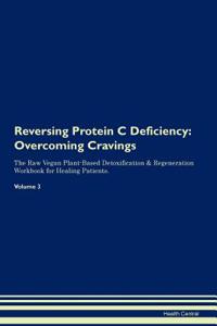 Reversing Protein C Deficiency: Overcoming Cravings the Raw Vegan Plant-Based Detoxification & Regeneration Workbook for Healing Patients.Volume 3