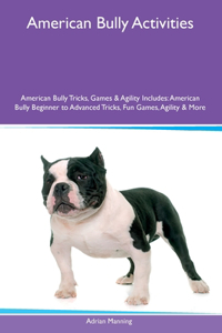 American Bully Activities American Bully Tricks, Games & Agility Includes