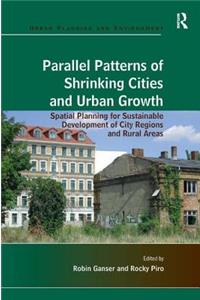 Parallel Patterns of Shrinking Cities and Urban Growth: Spatial Planning for Sustainable Development of City Regions and Rural Areas