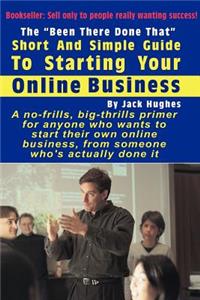 Been There Done That Short and Simple Guide to Starting Your Online Business