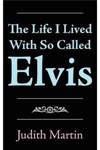 The Life I Lived With So Called Elvis