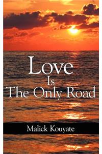 Love Is The Only Road