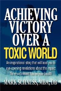 Achieving Victory Over a Toxic World