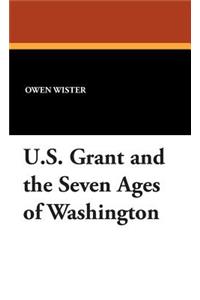 U.S. Grant and the Seven Ages of Washington