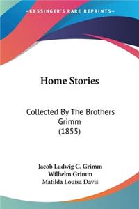 Home Stories: Collected By The Brothers Grimm (1855)