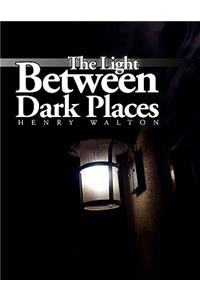 Light Between Dark Places