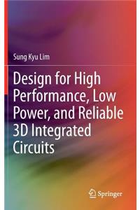 Design for High Performance, Low Power, and Reliable 3D Integrated Circuits