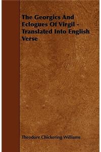 The Georgics and Eclogues of Virgil - Translated Into English Verse