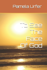 To See The Face Of God