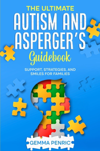 Ultimate Autism and Asperger's Guidebook: Support, Strategies, and Smiles for Families