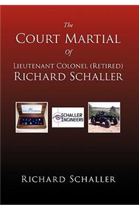 Court Martial of Lieutenant Colonel (Retired) Richard Schaller