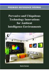 Pervasive and Ubiquitous Technology Innovations for Ambient Intelligence Environments