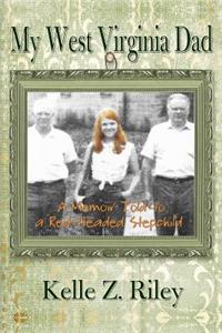 My West Virginia Dad: A Memoir Told to A Red-Headed Stepchild