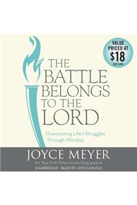 The Battle Belongs to the Lord: Overcoming Life S Struggles Through Worship