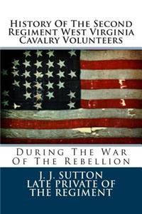History of the Second Regiment West Virginia Cavalry Volunteers: During the War of the Rebellion