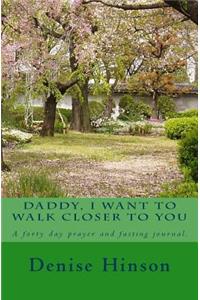 Daddy I Want To Walk Closer to You
