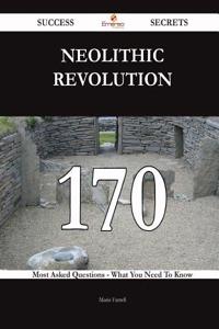 Neolithic Revolution 170 Success Secrets - 170 Most Asked Questions on Neolithic Revolution - What You Need to Know