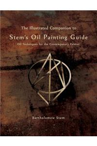 The Illustrated Companion to Stem's Oil Painting Guide: Oil Techniques for the Contemporary Painter