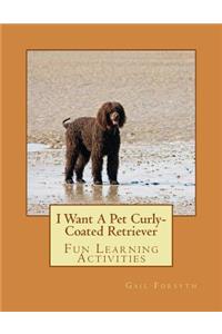 I Want A Pet Curly-Coated Retriever