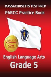 Massachusetts Test Prep Parcc Practice Book English Language Arts Grade 5: Covers the Performance-Based Assessment (Pba) and the End-Of-Year Assessment (Eoy)