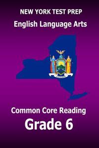 New York Test Prep English Language Arts Common Core Reading Grade 6: Develops the Reading and Writing Skills Assessed on the New York Common Core Ela