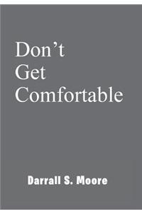 Don't Get Comfortable