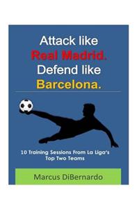 Attack Like Real Madrid. Defend Like Barcelona.