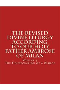 The Revised Divine Liturgy According To Our Holy Father Ambrose of Milan