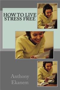 How to Live Stress Free