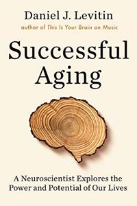 Successful Aging: Getting the Most Out of the Rest of Your Life