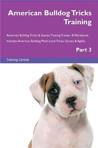 American Bulldog Tricks Training American Bulldog Tricks & Games Training Tracker & Workbook. Includes: American Bulldog Multi-Level Tricks, Games & Agility. Part 3