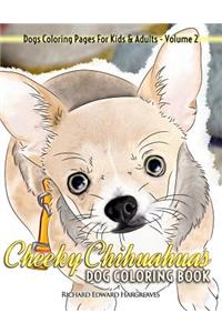 Cheeky Chihuahuas Dog Coloring Book - Dogs Coloring Pages For Kids & Adults