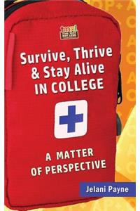 Survive, Thrive & Stay Alive in College